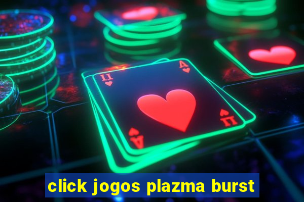 click jogos plazma burst